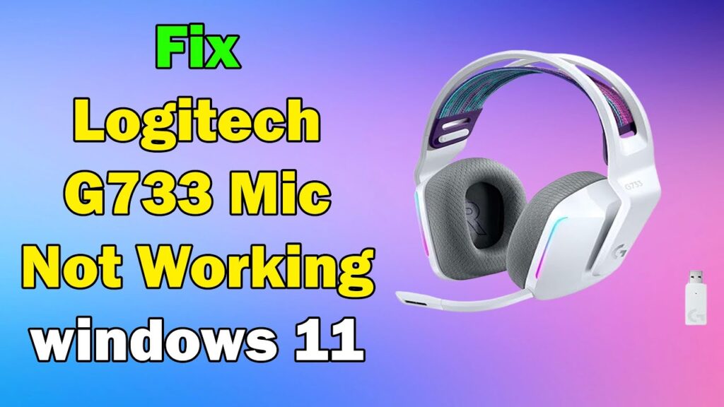 How to Fix Logitech G733 Mic Not Working on Windows 11